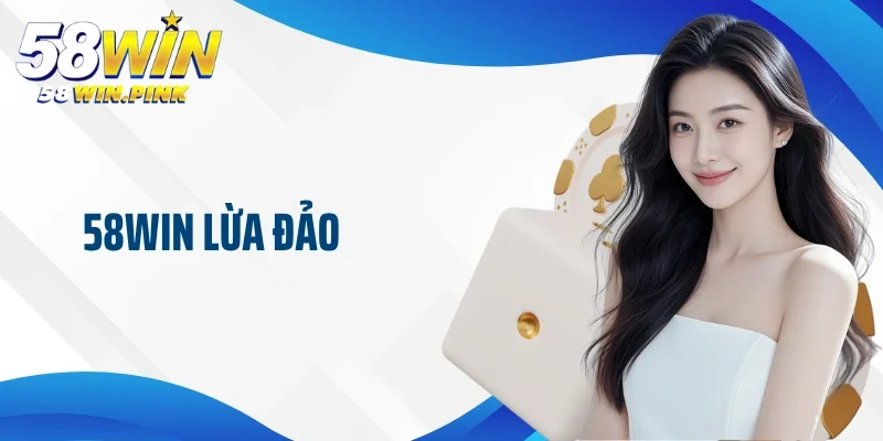 58Win lừa đảo