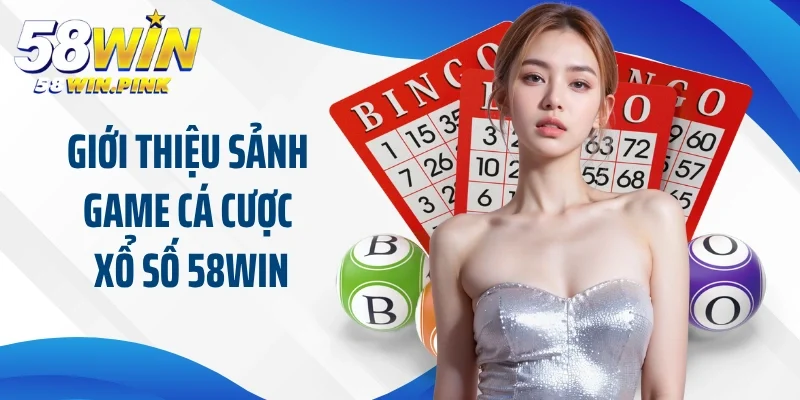 Giới thiệu sảnh game cá cược xổ số 58Win