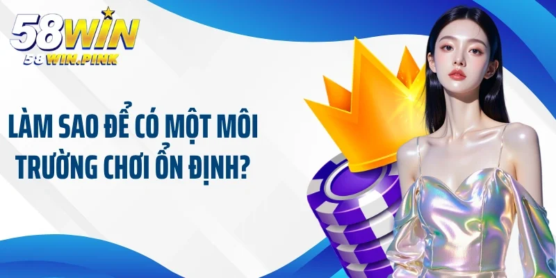 Cách Kiểm Soát Cảm Xúc Khi Chơi 58Win Khi Tham Gia Sân Chơi Cá Cược 4 Làm sao để có một môi trường chơi ổn định?