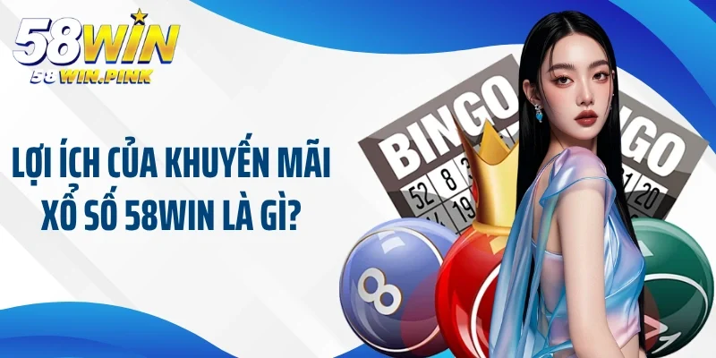 Khuyến Mãi Xổ Số 58Win - Cơ Hội Lớn Nhận Ngàn Giải Thưởng 2 Lợi ích của khuyến mãi xổ số 58Win là gì?