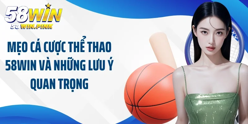 Tìm Hiểu Về Các Mẹo Cá Cược Thể Thao 58Win Thắng Đậm 4 Mẹo cá cược thể thao 58Win và những lưu ý quan trọng