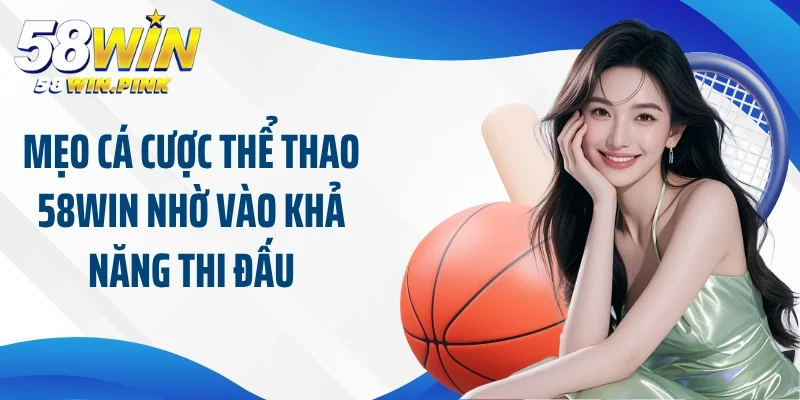 Tìm Hiểu Về Các Mẹo Cá Cược Thể Thao 58Win Thắng Đậm 2 Mẹo cá cược thể thao 58Win nhờ vào khả năng thi đấu