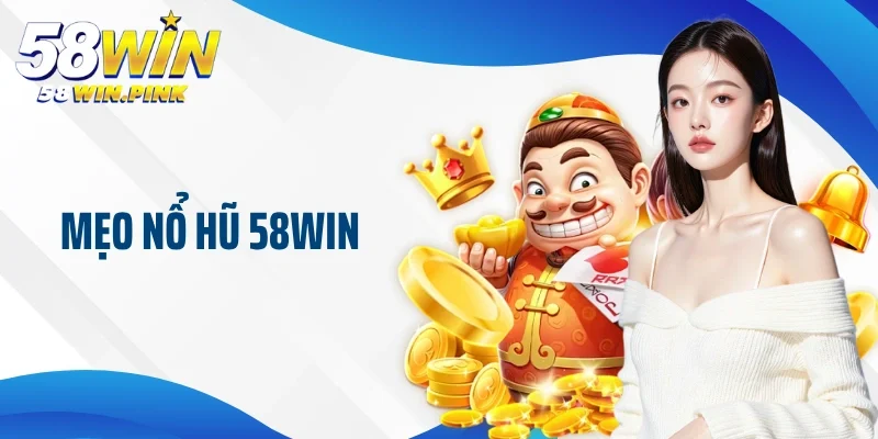 mẹo nổ hũ 58Win