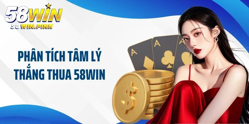Phân tích tâm lý thắng thua 58Win