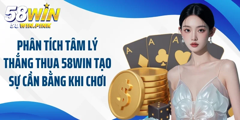 Lợi Ích Của Việc Phân Tích Tâm Lý Thắng Thua 58Win 4 Phân tích tâm lý thắng thua 58Win tạo sự cần bằng khi chơi