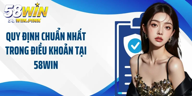 Quy định chuẩn nhất trong điều khoản tại 58Win