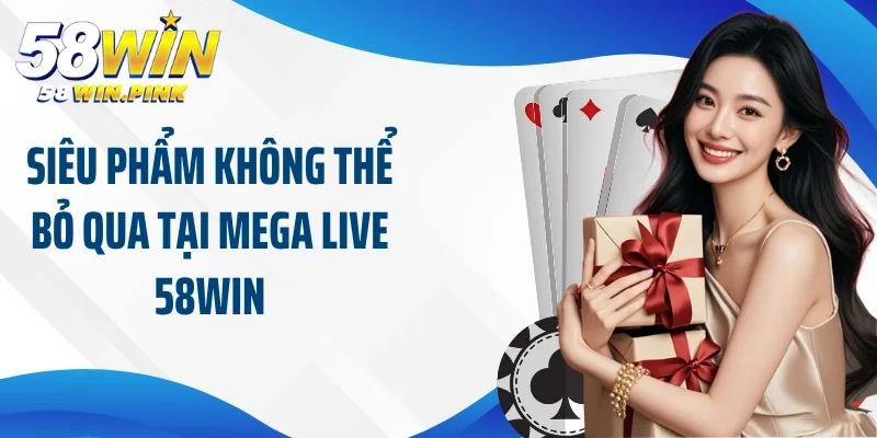 Tham Gia Cá Cược Trực Tuyến Đỉnh Cao Cùng Mega Live 58Win 4 Siêu phẩm không thể bỏ qua tại mega live 58Win
