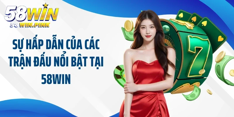 Trận Đấu Nổi Bật Tại 58win - Điểm Hẹn Cho Tín Đồ Thể Thao 4 Sự hấp dẫn của các trận đấu nổi bật tại 58win
