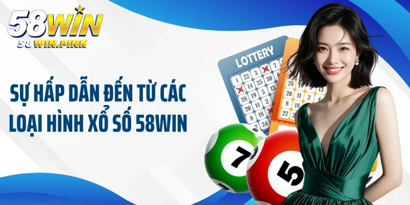 Sự hấp dẫn đến từ các loại hình xổ số 58Win