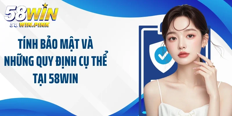 Tính bảo mật và những quy định cụ thể tại 58Win