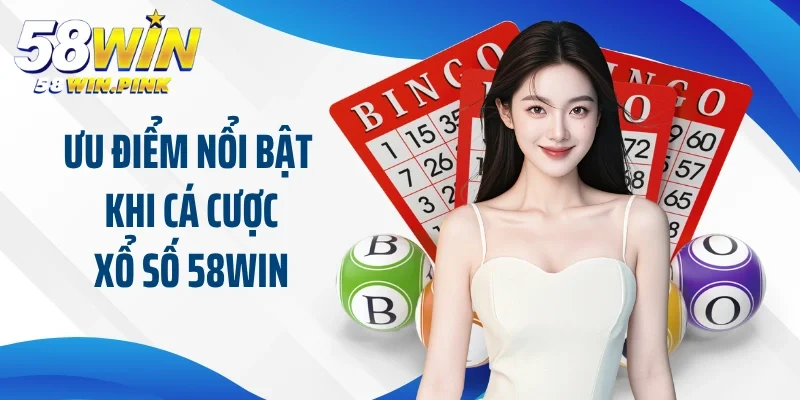 Ưu điểm nổi bật khi cá cược lô đề - xổ số 58Win