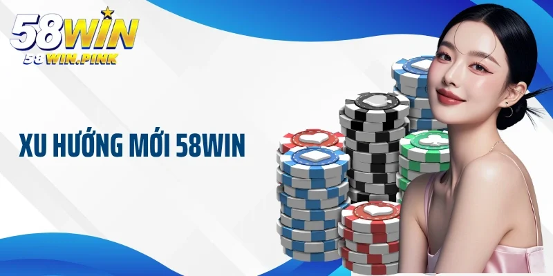 xu hướng mới 58Win